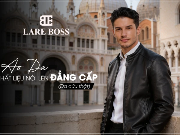 ÁO DA LAREBOSS | CHẤT LIỆU NÓI LÊN ĐẲNG CẤP