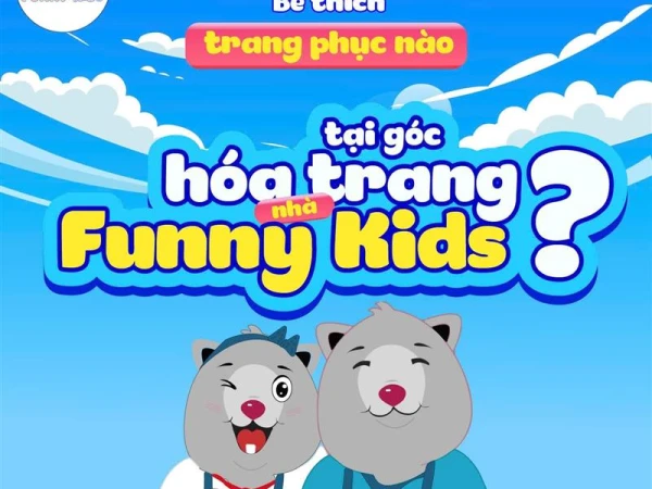 BÉ THÍCH TRANG PHỤC NÀO TẠI GÓC HÓA TRANG NHÀ FUNNY KIDS?