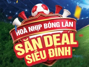 --- MIỀN NAM --- ⚽🏆 HOÀ NHỊP BÓNG LĂN, SĂN DEAL SIÊU ĐỈNH 🛒🔥