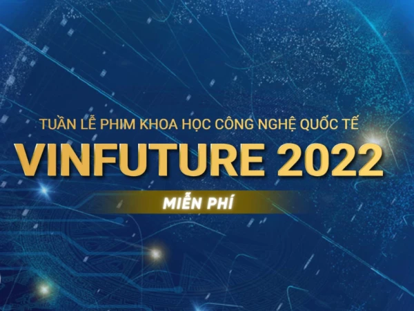 CÔNG BỐ TUẦN LỄ PHIM KHOA HỌC CÔNG NGHỆ QUỐC TẾ VINFUTURE 2022