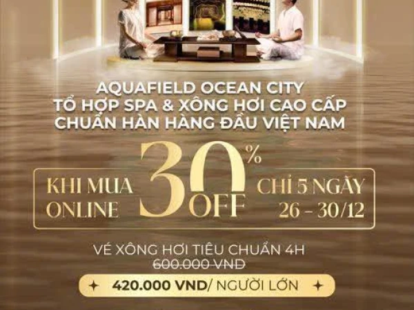 🔥 FLASH SALE CUỐI CÙNG CỦA NĂM – GIẢM NGAY 30% VÉ XÔNG HƠI TẠI AQUAFIELD OCEAN CITY 🔥