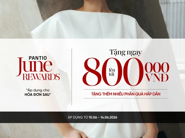 PANTIO | JUNE REWARDS - Rạng ngời phong cách