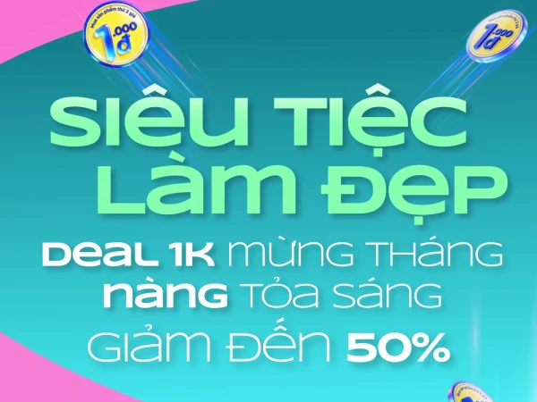 🎀 SIÊU TIỆC LÀM ĐẸP - DEAL 1K MỪNG THÁNG NÀNG TỎA SÁNG