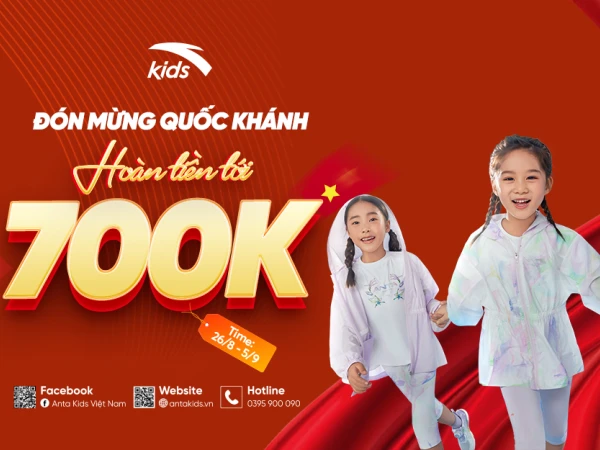 ANTA KIDS - MỪNG QUỐC KHÁNH: ANTA KIDS HOÀN TIỀN TỚI 700K - GIẢM TỚI 50% CÁC SẢN PHẨM HOT HIT