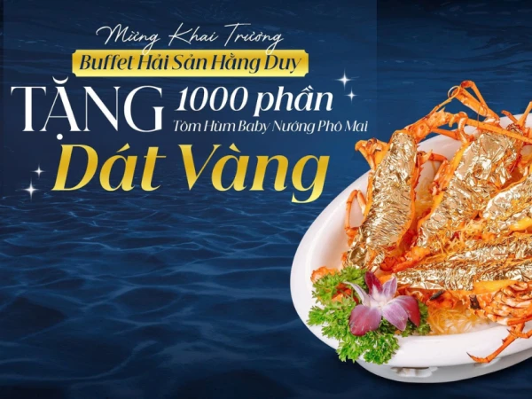 🎉 MỪNG KHAI TRƯƠNG HẢI SẢN BUFFET HẰNG DUY TẶNG 1000 PHẦN TÔM HÙM BABY NƯỚNG PHÔ MAI DÁT VÀNG