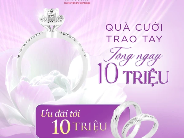QUÀ CƯỚI TRAO TAY - TẶNG NGAY 10 TRIỆU
