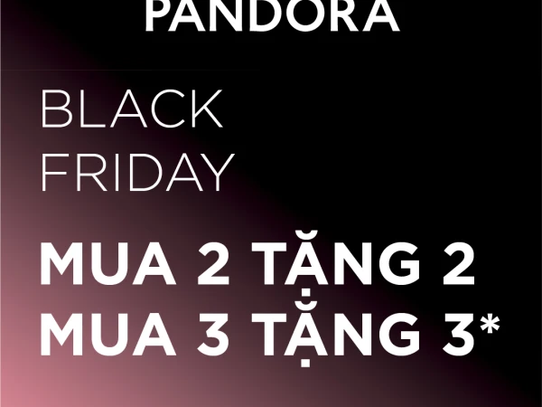 PANDORA - [BLACK FRIDAY] MUA CÀNG NHIỀU, RINH QUÀ CÀNG TO