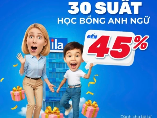 ILA_🔥🔥🔥CHỈ CÒN 30 SUẤT CUỐI CÙNG ĐỪNG ĐỂ LỠ HỌC BỔNG TIẾNG ANH ĐẾN 45% TỪ ILA
