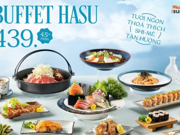 ISUSHI BUFFET HASU – TIỆC NHẬT TINH GỌN, ĐỦ VỊ “SHI-MÊ”