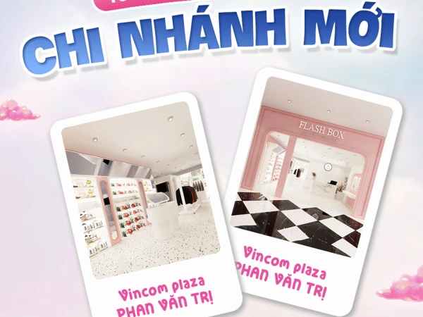 FLASH BOX- ƯU ĐÃI KHAI TRƯƠNG CHI NHÁNH MỚI
