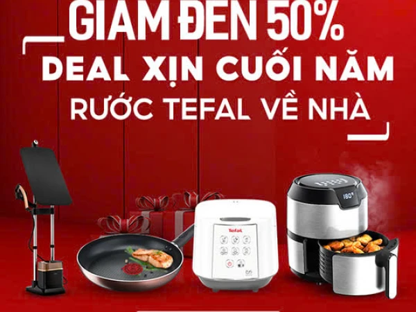 TEFAL ĐẠI TIỆC SALE CUỐI NĂM – XUÂN ĐẮC LỘC, TẾT PHÁT TÀI