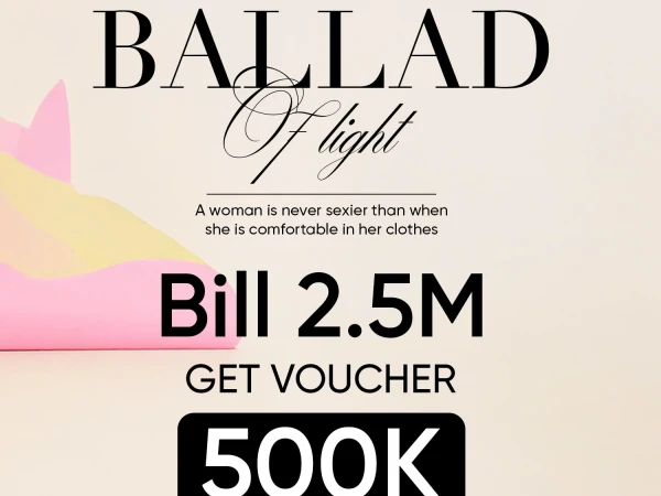 BALLAD OF LIGHT | TẶNG VOUCHER 500K CHO HÓA ĐƠN TỪ 2.5 TRIỆU