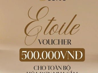 ETOILE | TẶNG VOUCHER 500K CHO TOÀN BỘ HOÁ ĐƠN MUA SẮM