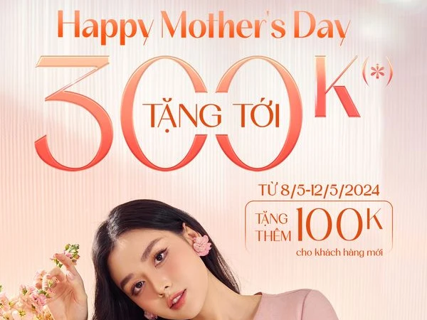 HAPPY MOTHER'S DAY | TẶNG TỚI 300K (*) KHI MUA SẮM