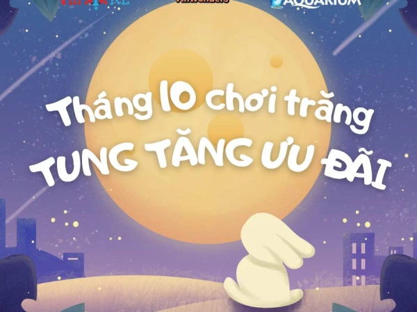 🌕✨ THÁNG 10 CHƠI TRĂNG – TUNG TĂNG ƯU ĐÃI ✨🌕
