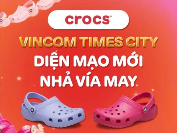 LỘC ĐẾN CÙNG CROCS VINCOM TIMES CITY TRỞ LẠI