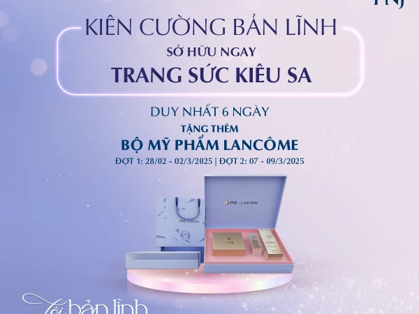 ĐÓN ƯU ĐÃI TÔN VINH KHÍ CHẤT, TỎA SÁNG NÉT DUYÊN NGƯỜI PHỤ NỮ CÙNG PNJ