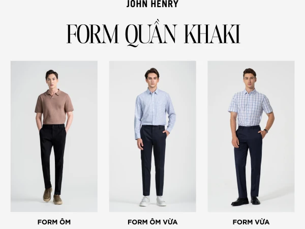 CÁC FORM QUẦN KHAKI TẠI JOHN HENRY ​