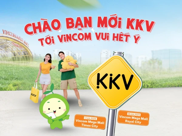 KKV CHÍNH THỨC CHÀO SÂN VINCOM MEGA MALL TIMES CITY & VINCOM MEGA MALL ROYAL CITY THÁNG 4 NÀY