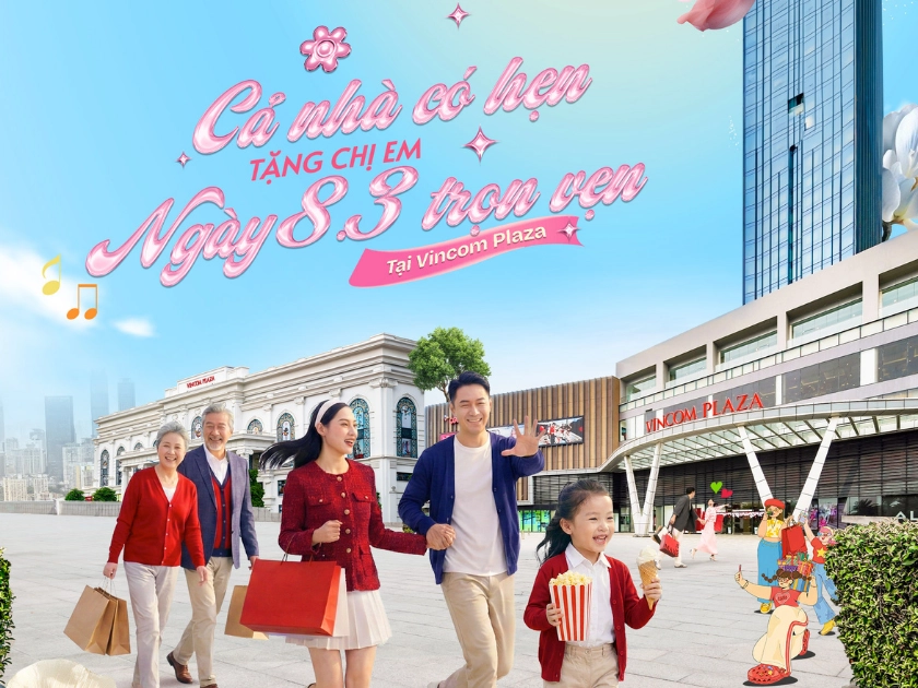 CẢ NHÀ CÓ HẸN – TẶNG CHỊ EM NGÀY 8/3 TRỌN VẸN TẠI VINCOM PLAZA