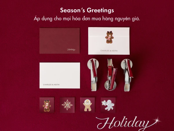 [CHARLES & KEITH] CHƯƠNG TRÌNH SEASON'S GREETINGS ĐẶC BIỆT DÀNH RIÊNG CHO MÙA LỄ HỘI