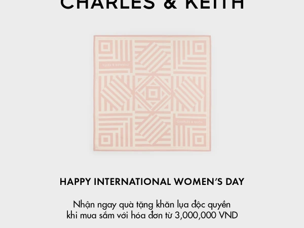 HAPPY INTERNATIONAL WOMEN'S DAY CÙNG CHARLES & KEITH