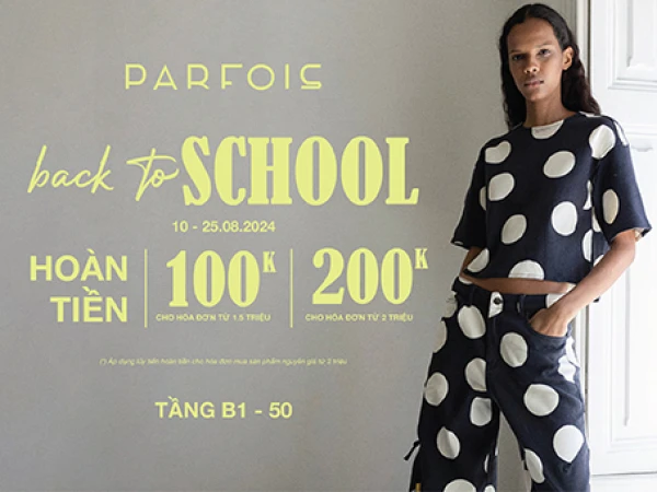 PARFOIS ƯU ĐÃI HOÀN TIỀN BACK TO SCHOOL