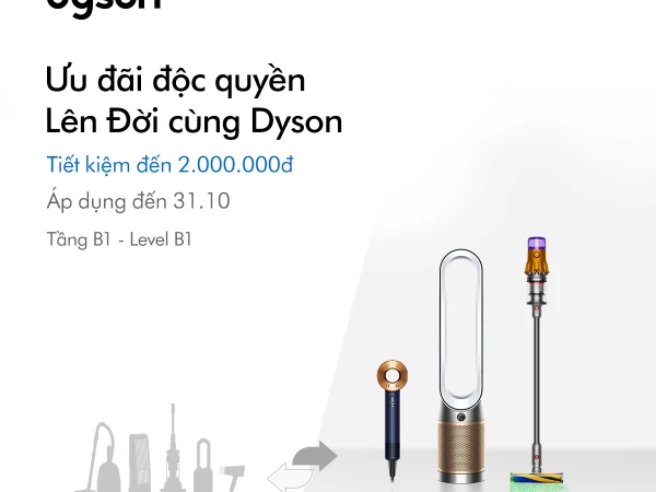 VINCOM ĐỒNG KHỞI |  Lên đời cùng Dyson - Quà tặng tiết kiệm đến 2,000,000 VNĐ 