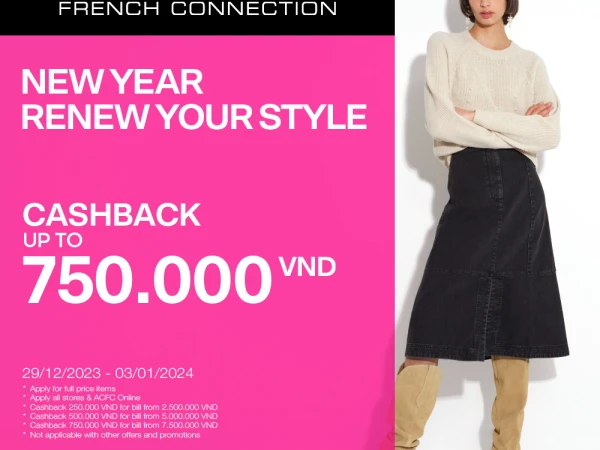 NEW YEAR - RENEW YOUR STYLE - CASH BACK UP TO 750.000 VND