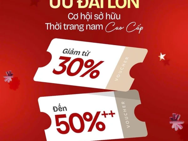💥 ƯU ĐÃI LỚN ĐẾN 50%++CƠ HỘI SỞ HỮU THỜI TRANG NAM CAO CẤP