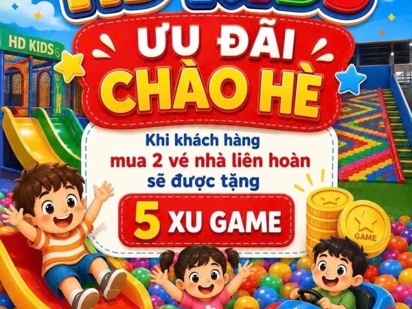 🌞🎉 ƯU ĐÃI CHÀO HÈ TẠI KHU VUI CHƠI HD KIDS 🎉🌞