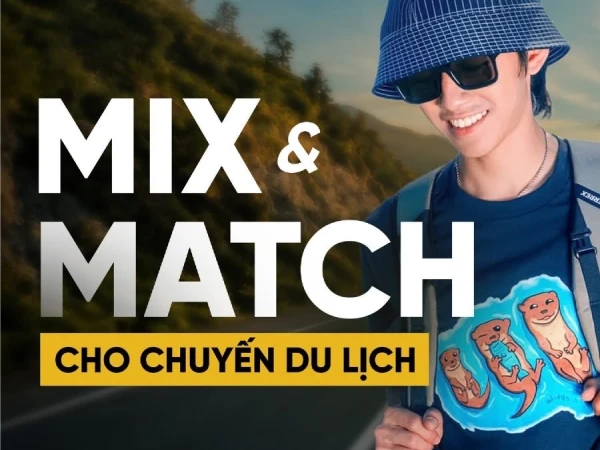 Mix&match chuẩn gu - Sẵn sàng cho chuyến du lịch
