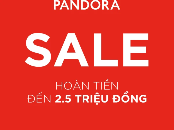 PANDORA ROYAL CITY: SIÊU SALE - HOÀN TIỀN ĐẾN 2.5 TRIỆU ĐỒNG