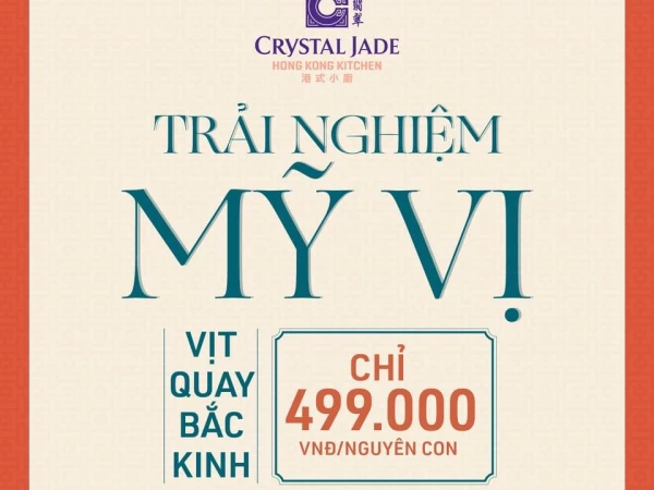 Crystal Jade Kitchen - THƯỞNG THỨC VỊ NGON TRỨ DANH VỊT QUAY BẮC KINH CHỈ 499.000 VNĐ/NGUYÊN CON