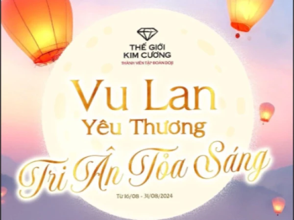 VU LAN YÊU THƯƠNG  - TRI ÂN TỎA SÁNG CÙNG THẾ GIỚI KIM CƯƠNG