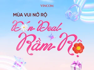 MÙA VUI NỞ RỘ, VINCOM TUNG DEAL RẦM RỘ