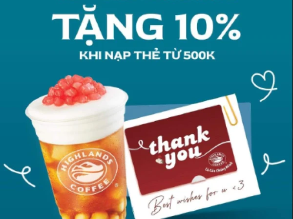 HIGHLAND_THẺ XINH TẶNG CHÚNG MÌNH 10% GIÁ TRỊ NẠP