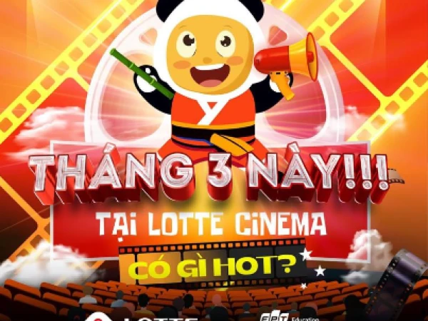 LOTTE CINEMA Tháng 03 này! Tại Lotte Cinema Cà Mau có gì hot