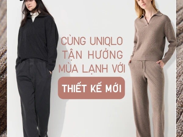 ĐÓN ĐẦU MÙA LẠNH VỚI ĐA DẠNG THIẾT KẾ/MÀU MỚI TẠI UNIQLO