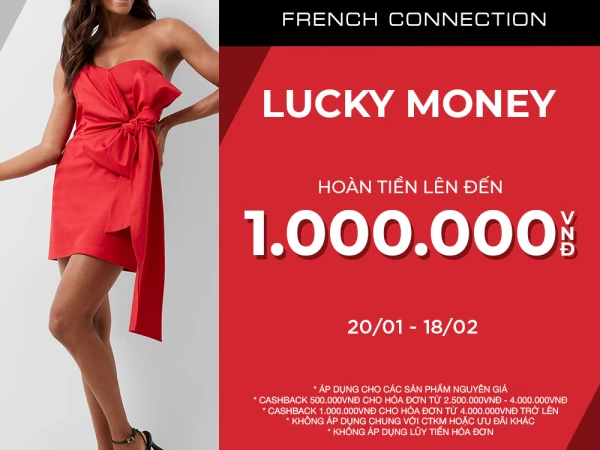 FRENCH CONNECTION | LUCKY MONEY - HOÀN TIỀN LÊN ĐẾN 1.000.000 VNĐ