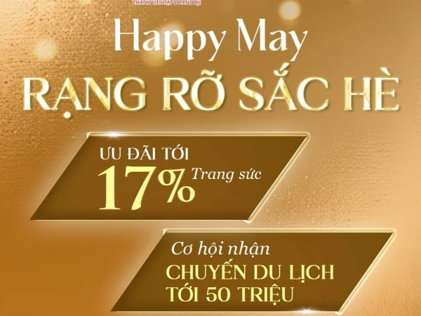 HAPPY MAY - RẠNG RỠ SẮC HÈ: SẮM TRANG SỨC GIÁ CHỈ TỪ DƯỚI 10 TRIỆU