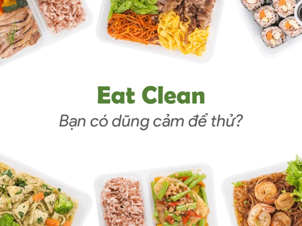 Xu hướng Eat Clean – Liệu bạn có dũng cảm để thử?