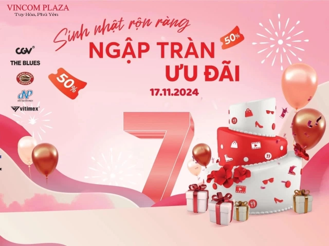 🎂 Vincom Plaza Tuy Hòa: SINH NHẬT TRÒN 7 NĂM – HÀNG TRĂM QUÀ GỬI TẶNG 🎁