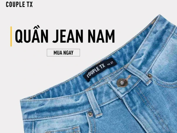 COUPLE TX Bạn phù hợp với Form quần Jean nào