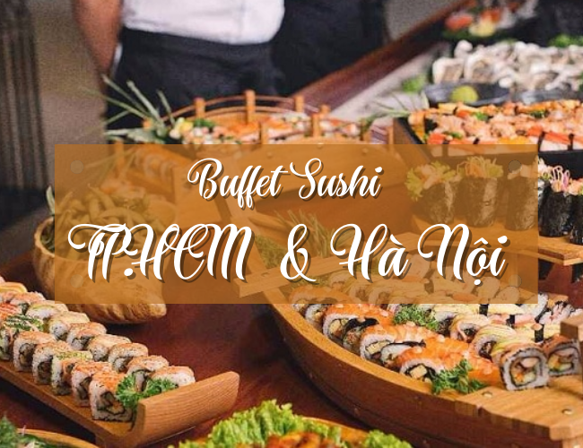 Càn Quét” TOP 20 Địa Chỉ Ăn Buffet Sushi Ngon, Giá Rẻ Ở TPHCM và Hà Nội |  Vincom
