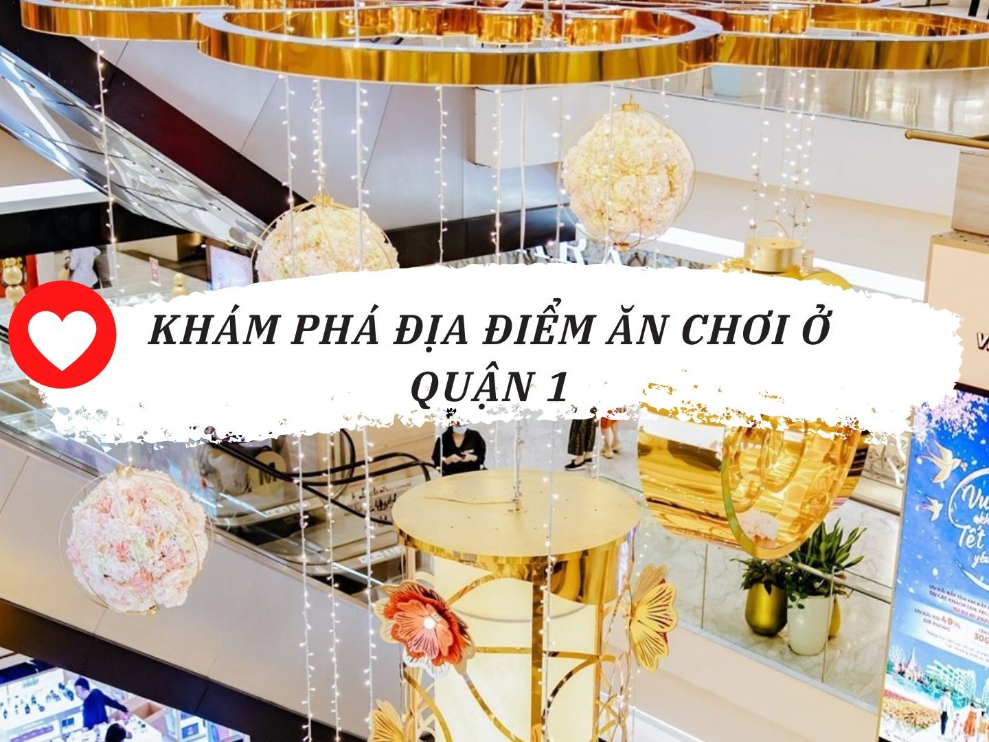 Tổng Hợp 10 Địa Điểm Ăn Chơi Ở Quận 1 Thú Vị, Được Yêu Thích Nhất