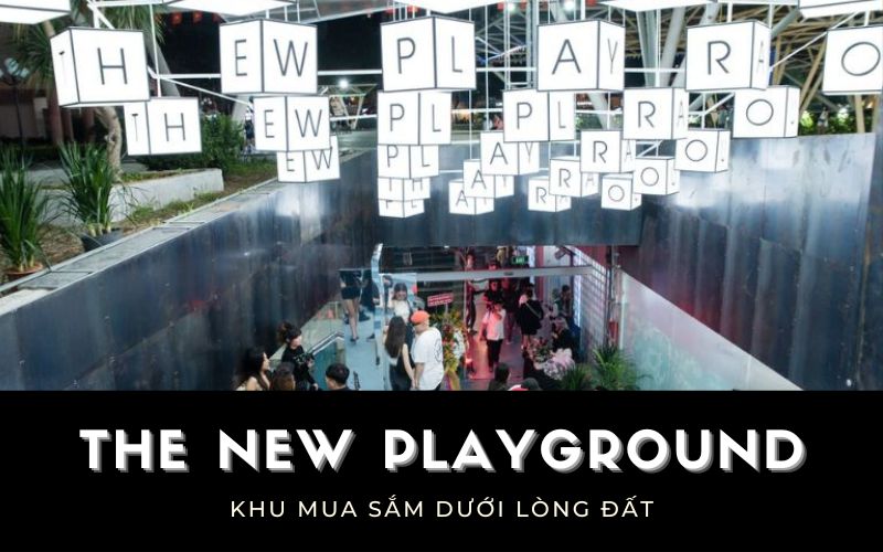 Review Chi Tiết Khu Mua Sắm Dưới Lòng Đất (The New Playground) Tại TPHCM