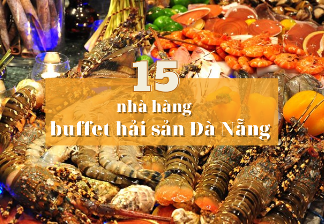 15 nhà hàng buffet hải sản Đà Nẵng ngon 