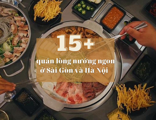 15 quán lòng nướng ngon ở Hà Nội và Sài Gòn 